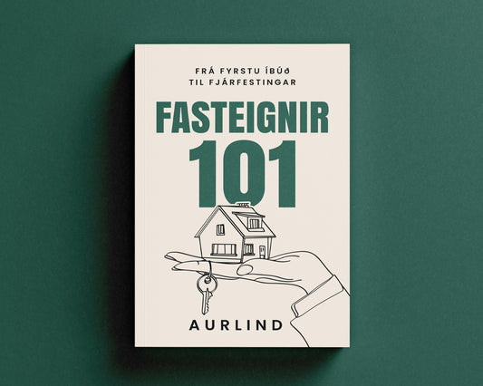 Fasteignir 101 - Frá fyrstu íbúð til fjárfestingar - Rafbók